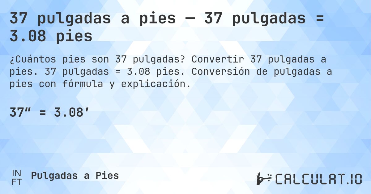 37 pulgadas a pies — 37 pulgadas = 3.08 pies. Convertir 37 pulgadas a pies. 37 pulgadas = 3.08 pies. Conversión de pulgadas a pies con fórmula y explicación.