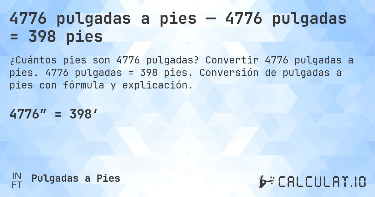 4776 pulgadas a pies — 4776 pulgadas = 398 pies. Convertir 4776 pulgadas a pies. 4776 pulgadas = 398 pies. Conversión de pulgadas a pies con fórmula y explicación.