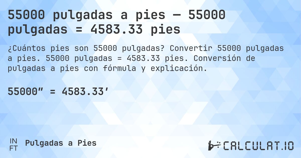 55000 pulgadas a pies — 55000 pulgadas = 4583.33 pies. Convertir 55000 pulgadas a pies. 55000 pulgadas = 4583.33 pies. Conversión de pulgadas a pies con fórmula y explicación.