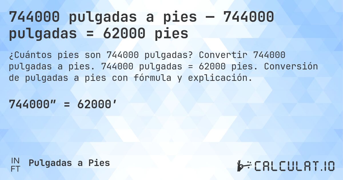 744000 pulgadas a pies — 744000 pulgadas = 62000 pies. Convertir 744000 pulgadas a pies. 744000 pulgadas = 62000 pies. Conversión de pulgadas a pies con fórmula y explicación.