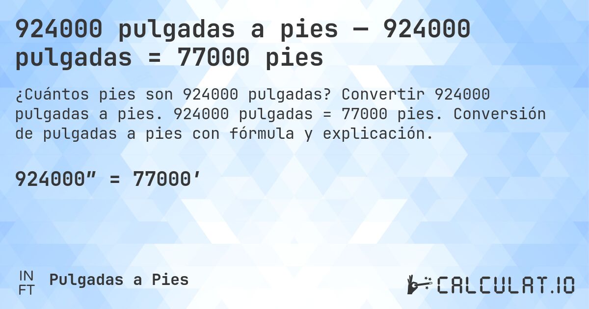 924000 pulgadas a pies — 924000 pulgadas = 77000 pies. Convertir 924000 pulgadas a pies. 924000 pulgadas = 77000 pies. Conversión de pulgadas a pies con fórmula y explicación.