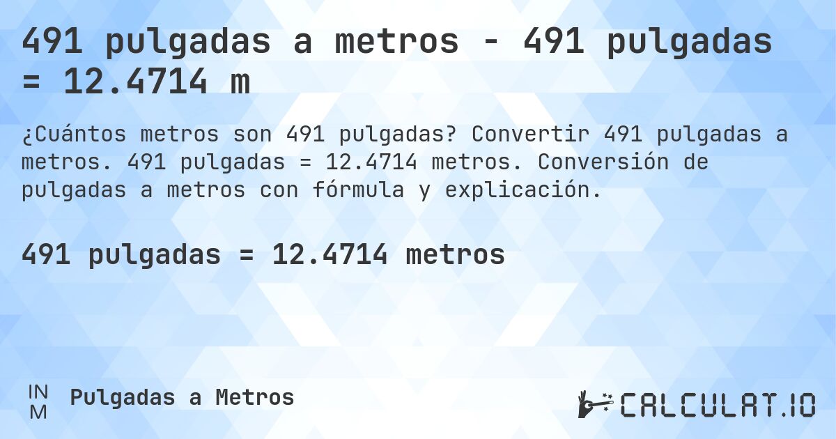 491 pulgadas a metros - 491 pulgadas = 12.4714 m. Convertir 491 pulgadas a metros. 491 pulgadas = 12.4714 metros. Conversión de pulgadas a metros con fórmula y explicación.