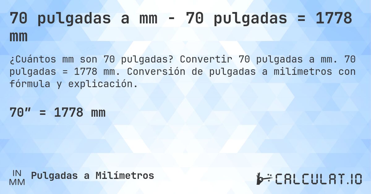 70 pulgadas a mm - 70 pulgadas = 1778 mm. Convertir 70 pulgadas a mm. 70 pulgadas = 1778 mm. Conversión de pulgadas a milímetros con fórmula y explicación.