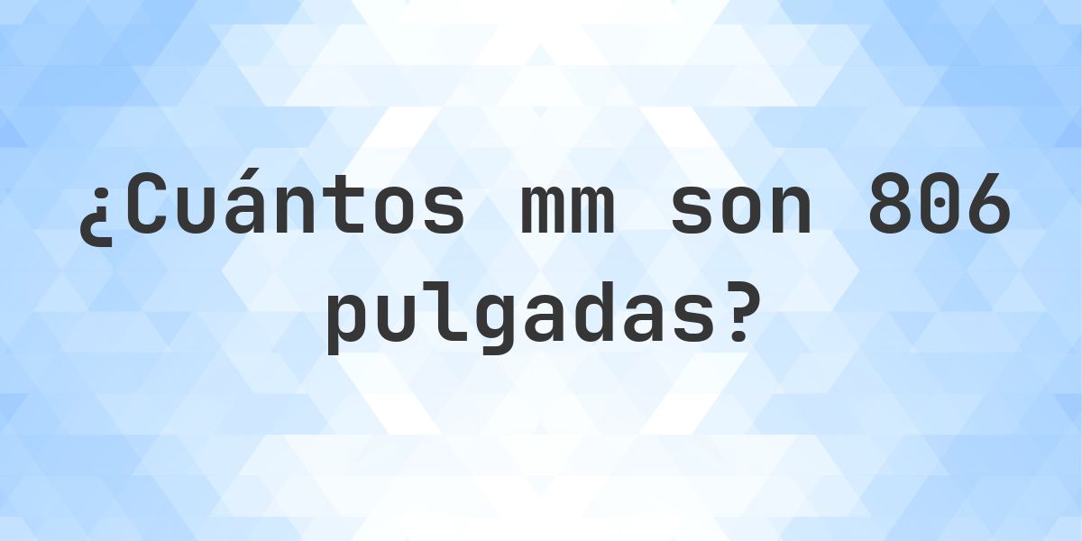 806 pulgadas a mm - 806 pulgadas = 20472.4 mm - Calculatio