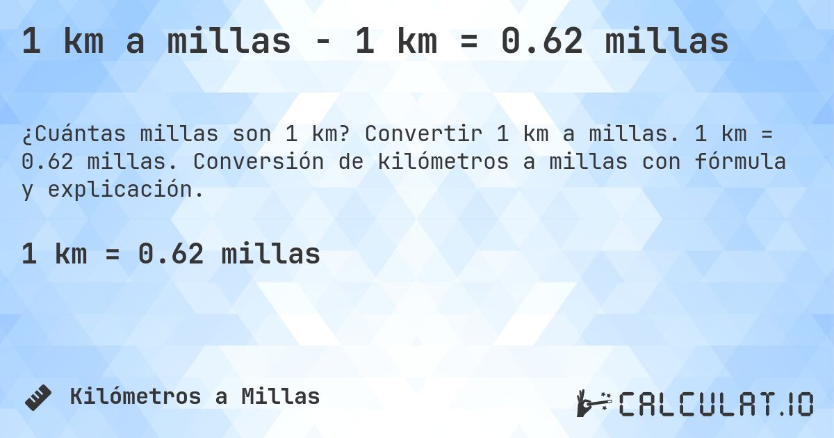 1 km a millas - 1 km = 0.62 millas. Convertir 1 km a millas. 1 km = 0.62 millas. Conversión de kilómetros a millas con fórmula y explicación.