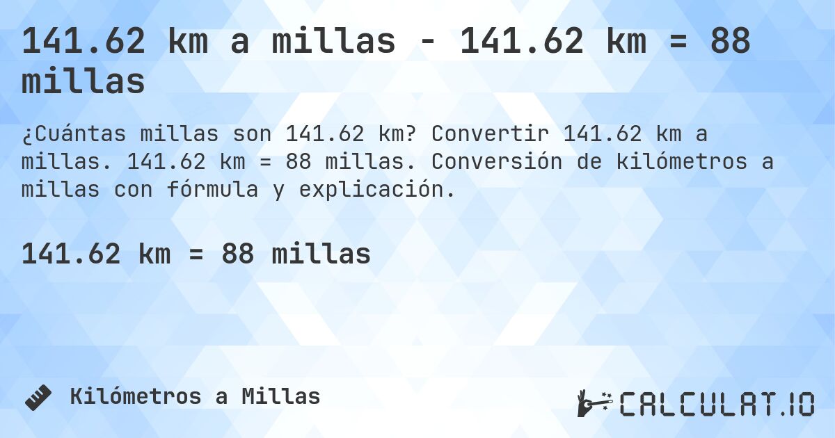 141.62 km a millas - 141.62 km = 88 millas. Convertir 141.62 km a millas. 141.62 km = 88 millas. Conversión de kilómetros a millas con fórmula y explicación.