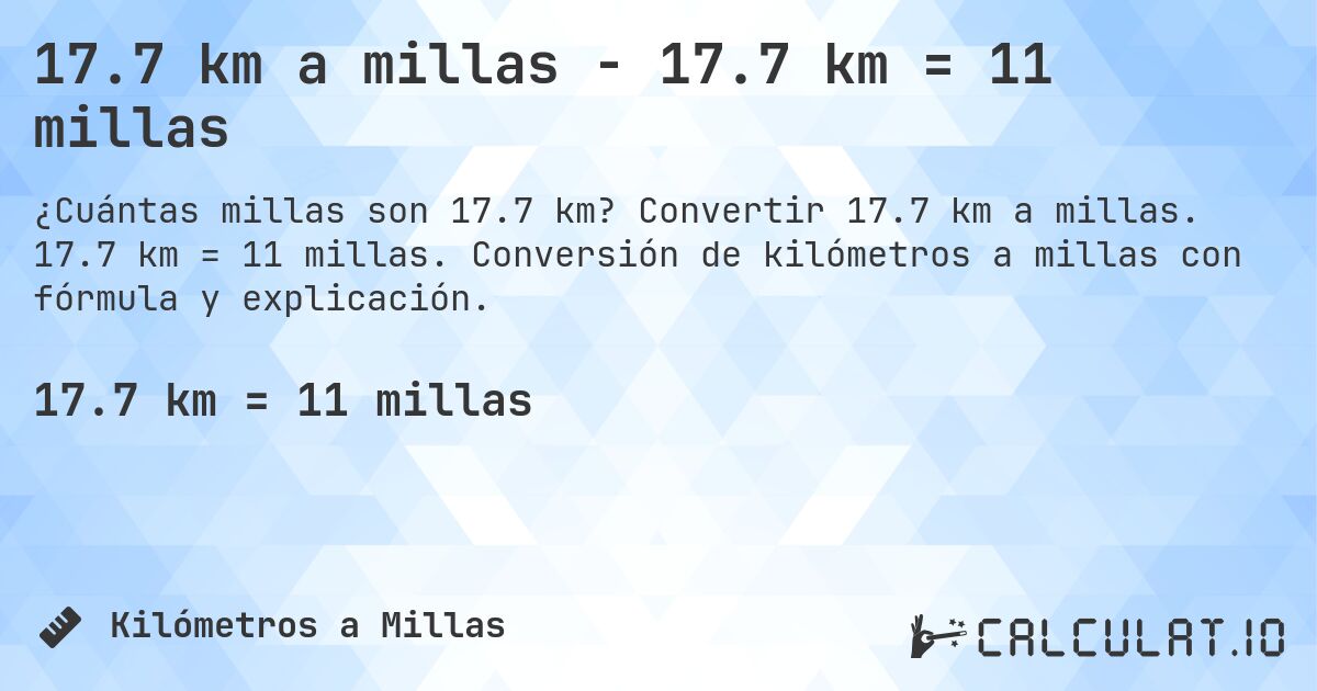 17.7 km a millas - 17.7 km = 11 millas. Convertir 17.7 km a millas. 17.7 km = 11 millas. Conversión de kilómetros a millas con fórmula y explicación.