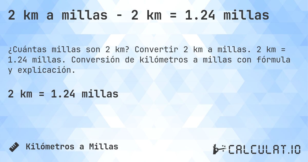 2 km a millas - 2 km = 1.24 millas. Convertir 2 km a millas. 2 km = 1.24 millas. Conversión de kilómetros a millas con fórmula y explicación.