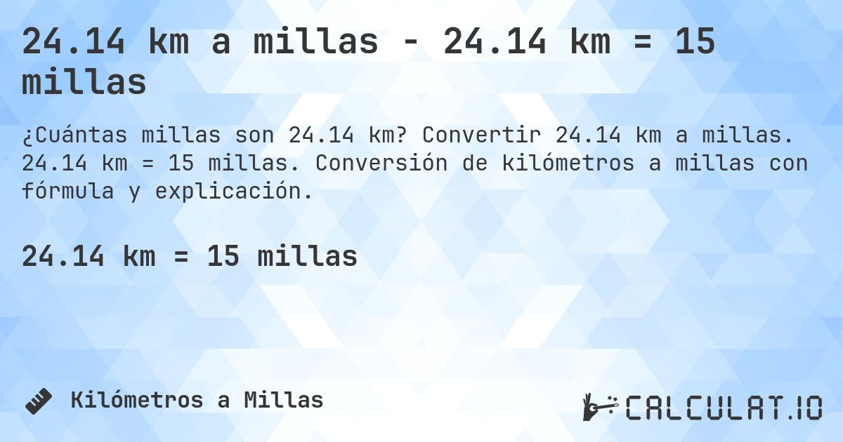 24.14 km a millas - 24.14 km = 15 millas. Convertir 24.14 km a millas. 24.14 km = 15 millas. Conversión de kilómetros a millas con fórmula y explicación.
