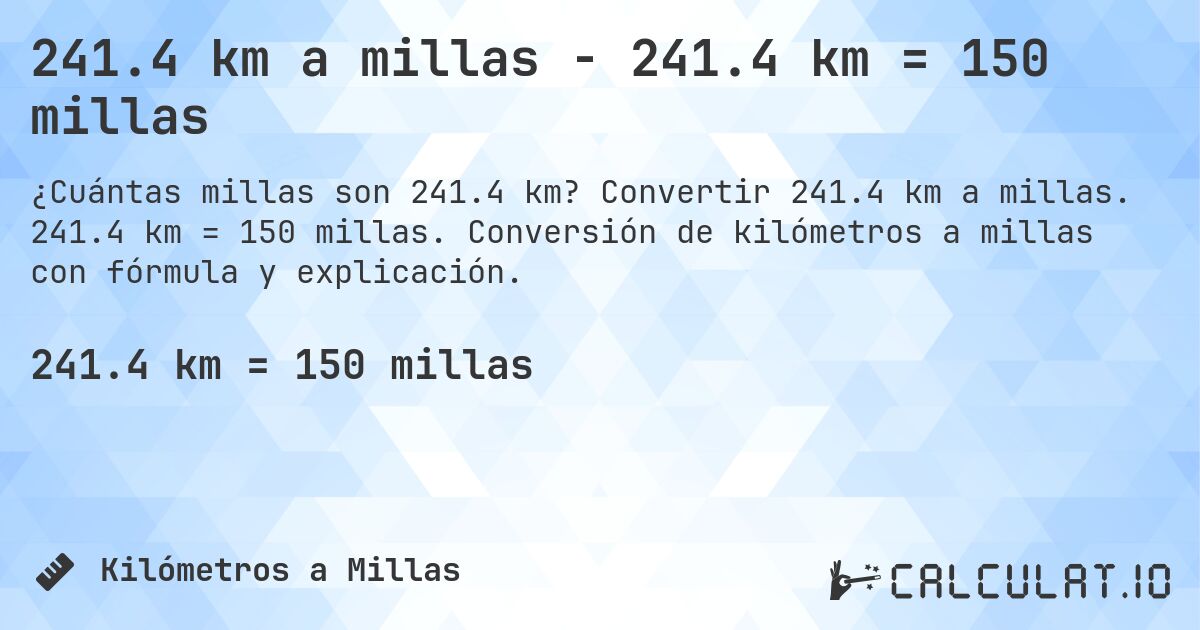 241.4 km a millas - 241.4 km = 150 millas. Convertir 241.4 km a millas. 241.4 km = 150 millas. Conversión de kilómetros a millas con fórmula y explicación.