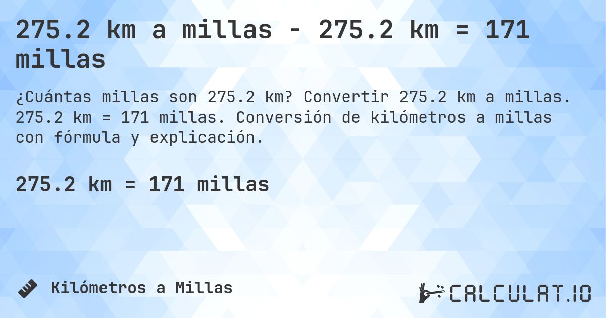 275.2 km a millas - 275.2 km = 171 millas. Convertir 275.2 km a millas. 275.2 km = 171 millas. Conversión de kilómetros a millas con fórmula y explicación.