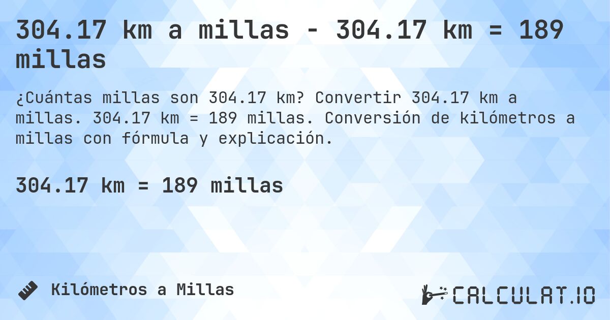 304.17 km a millas - 304.17 km = 189 millas. Convertir 304.17 km a millas. 304.17 km = 189 millas. Conversión de kilómetros a millas con fórmula y explicación.