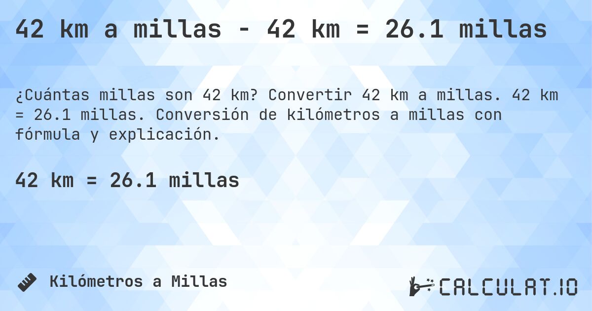 42 km a millas - 42 km = 26.1 millas. Convertir 42 km a millas. 42 km = 26.1 millas. Conversión de kilómetros a millas con fórmula y explicación.