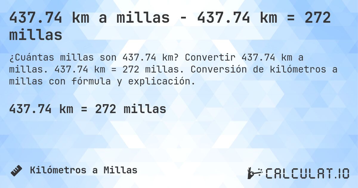 437.74 km a millas - 437.74 km = 272 millas. Convertir 437.74 km a millas. 437.74 km = 272 millas. Conversión de kilómetros a millas con fórmula y explicación.