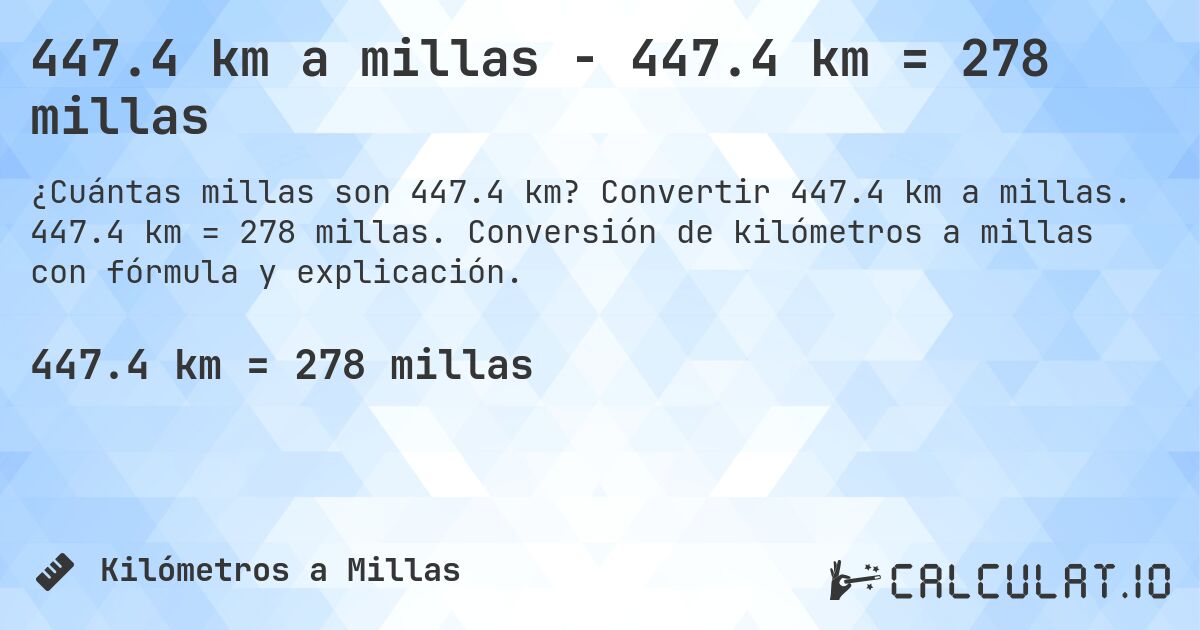 447.4 km a millas - 447.4 km = 278 millas. Convertir 447.4 km a millas. 447.4 km = 278 millas. Conversión de kilómetros a millas con fórmula y explicación.