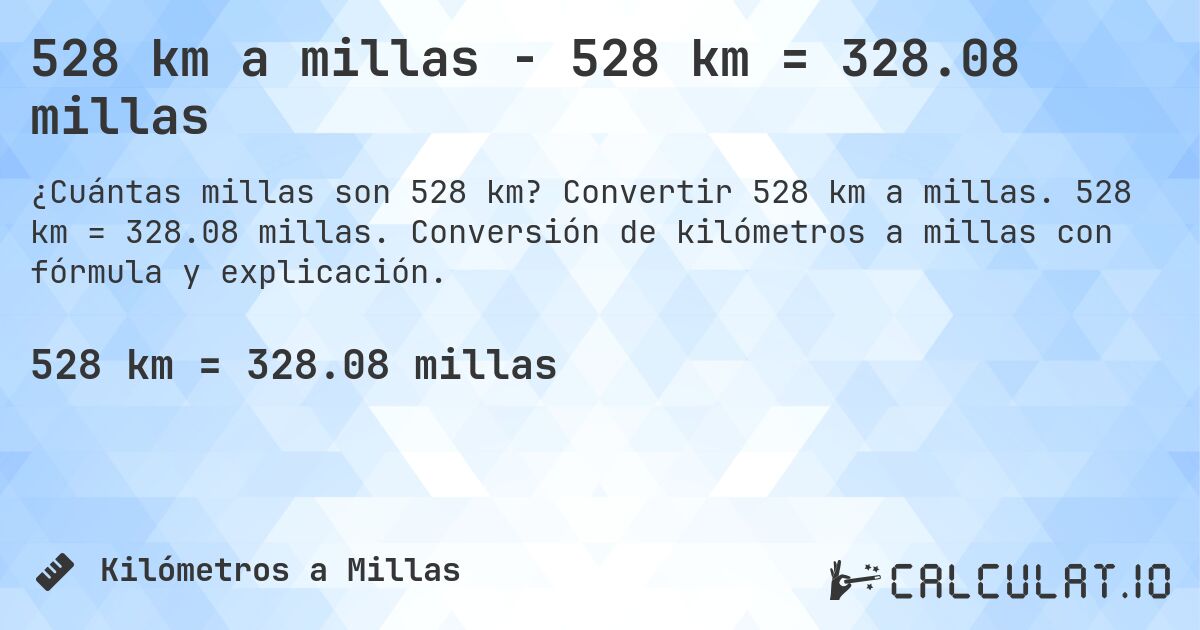 528 km a millas - 528 km = 328.08 millas. Convertir 528 km a millas. 528 km = 328.08 millas. Conversión de kilómetros a millas con fórmula y explicación.