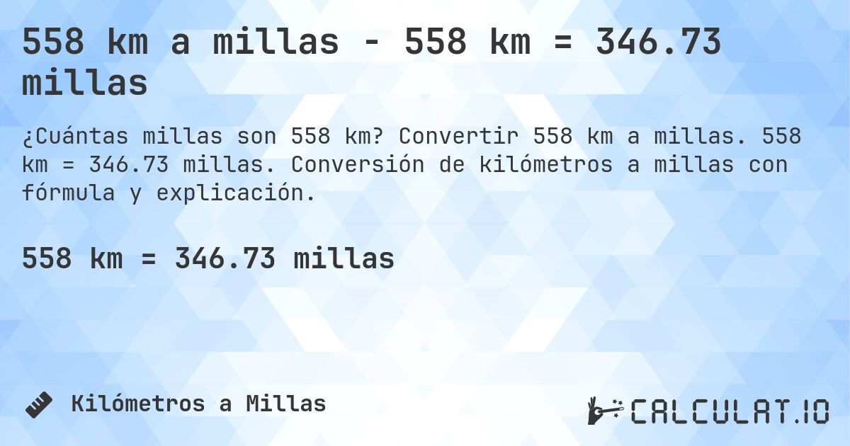 558 km a millas - 558 km = 346.73 millas. Convertir 558 km a millas. 558 km = 346.73 millas. Conversión de kilómetros a millas con fórmula y explicación.