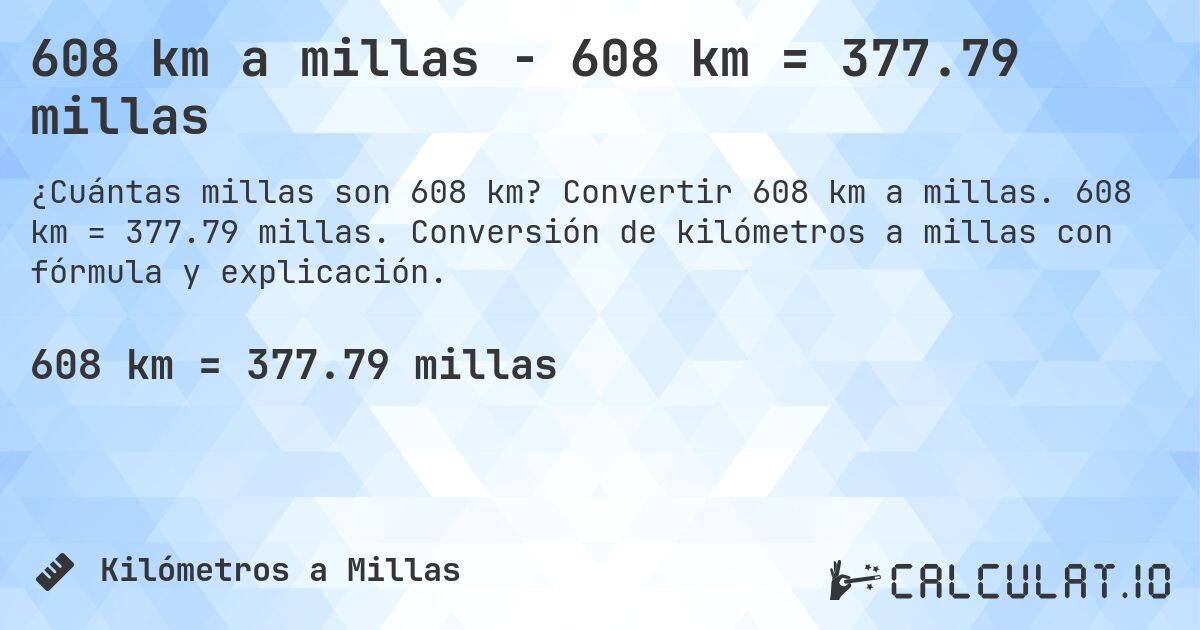 608 km a millas - 608 km = 377.79 millas. Convertir 608 km a millas. 608 km = 377.79 millas. Conversión de kilómetros a millas con fórmula y explicación.