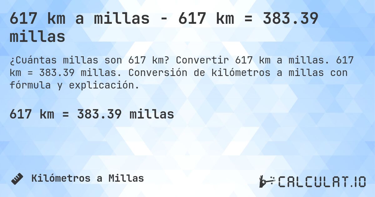 617 km a millas - 617 km = 383.39 millas. Convertir 617 km a millas. 617 km = 383.39 millas. Conversión de kilómetros a millas con fórmula y explicación.