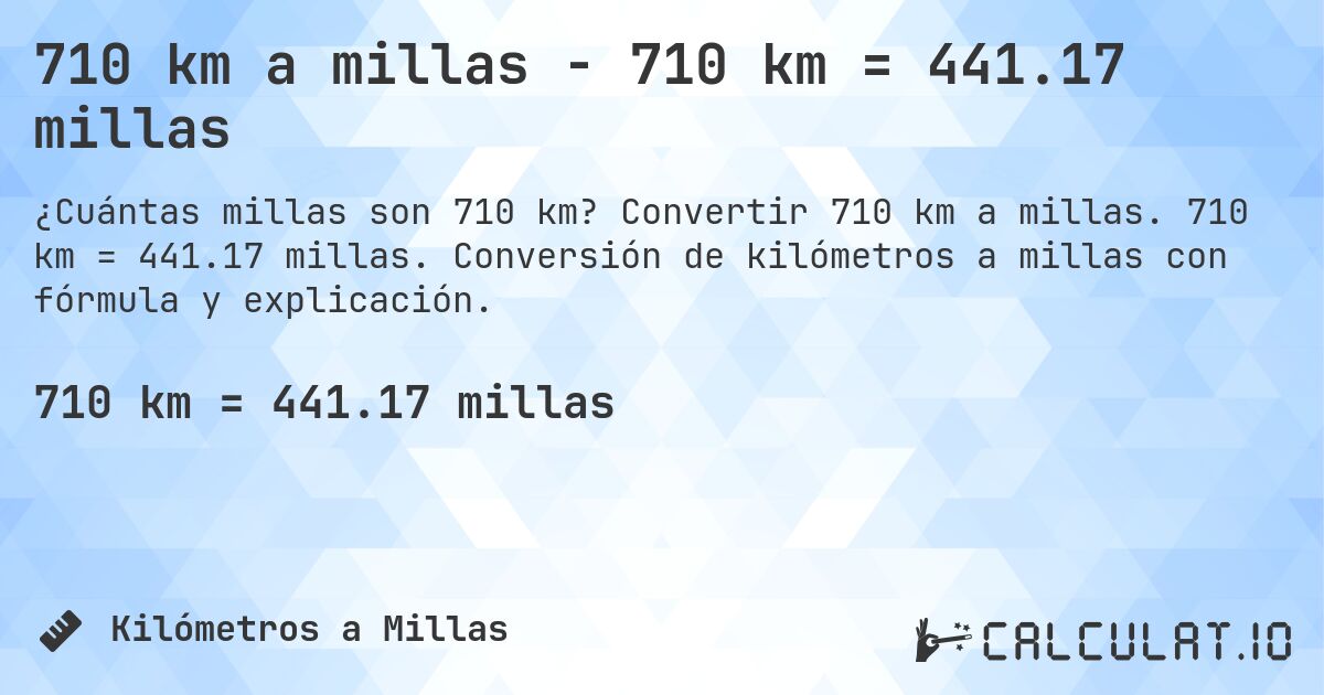 710 km a millas - 710 km = 441.17 millas. Convertir 710 km a millas. 710 km = 441.17 millas. Conversión de kilómetros a millas con fórmula y explicación.