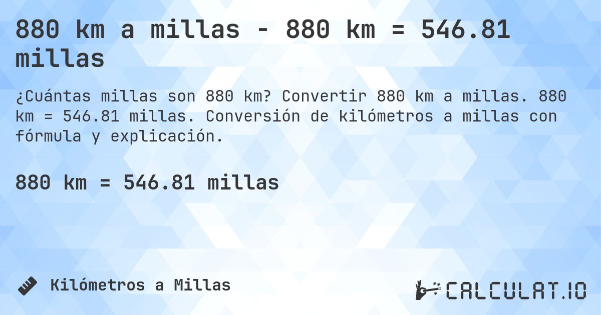 880 km a millas - 880 km = 546.81 millas. Convertir 880 km a millas. 880 km = 546.81 millas. Conversión de kilómetros a millas con fórmula y explicación.