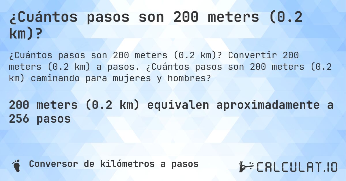 ¿Cuántos pasos son 200 meters (0.2 km)?. Convertir 200 meters (0.2 km) a pasos. ¿Cuántos pasos son 200 meters (0.2 km) caminando para mujeres y hombres?