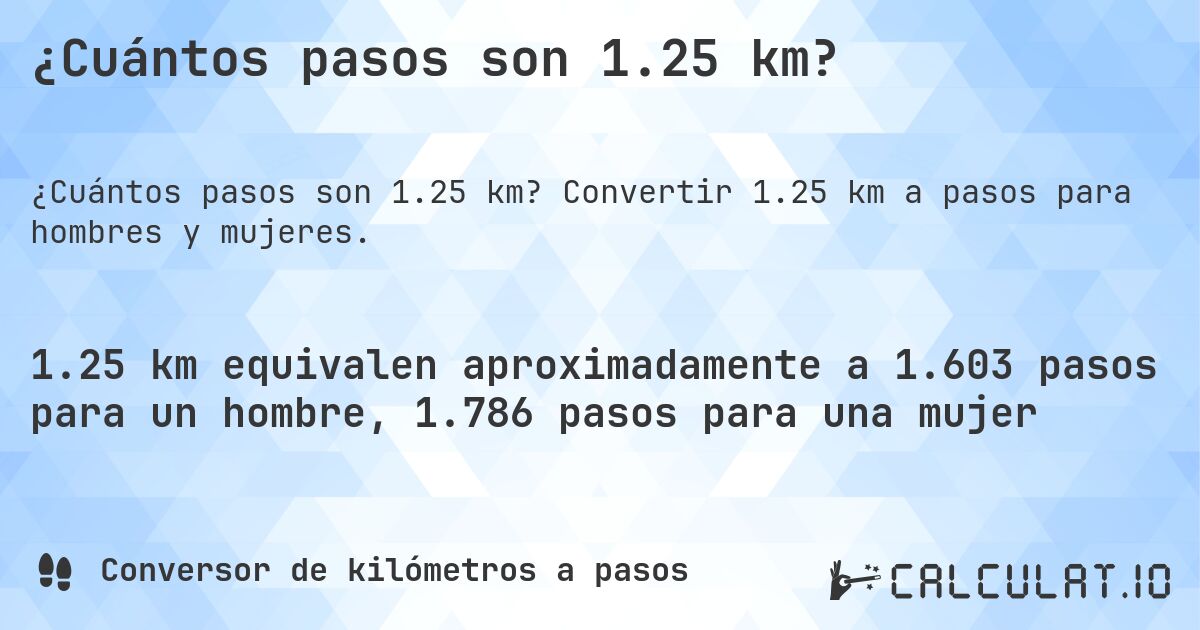¿Cuántos pasos son 1.25 km?. Convertir 1.25 km a pasos para hombres y mujeres.