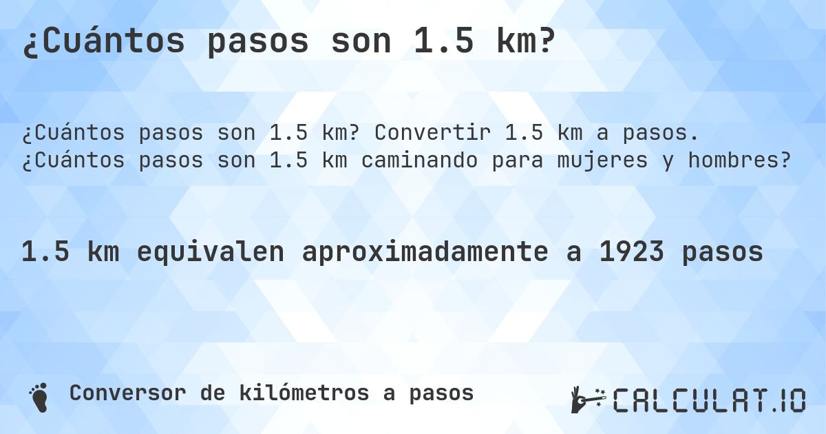 ¿Cuántos pasos son 1.5 km?. Convertir 1.5 km a pasos. ¿Cuántos pasos son 1.5 km caminando para mujeres y hombres?