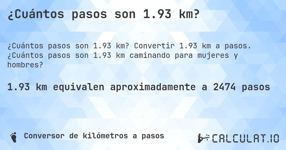 ¿Cuántos pasos son 1.93 km?. Convertir 1.93 km a pasos. ¿Cuántos pasos son 1.93 km caminando para mujeres y hombres?