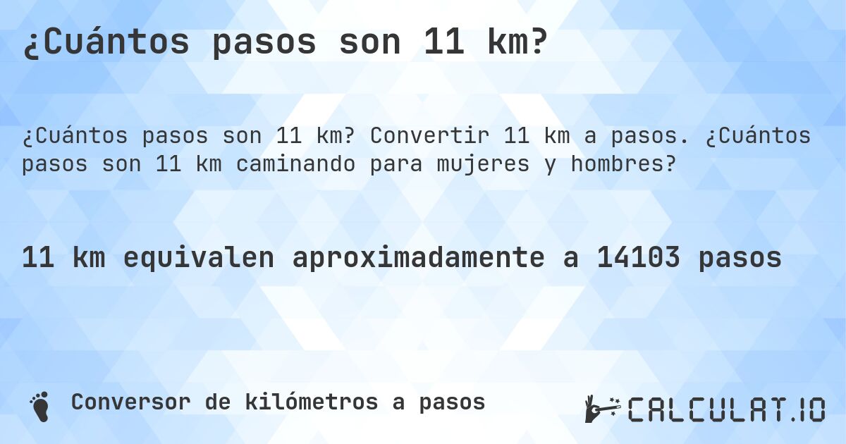 ¿Cuántos pasos son 11 km?. Convertir 11 km a pasos. ¿Cuántos pasos son 11 km caminando para mujeres y hombres?