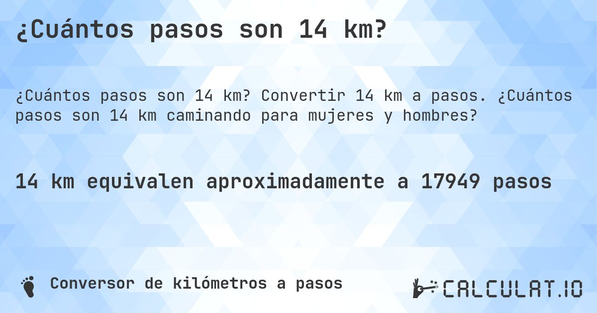 ¿Cuántos pasos son 14 km?. Convertir 14 km a pasos. ¿Cuántos pasos son 14 km caminando para mujeres y hombres?