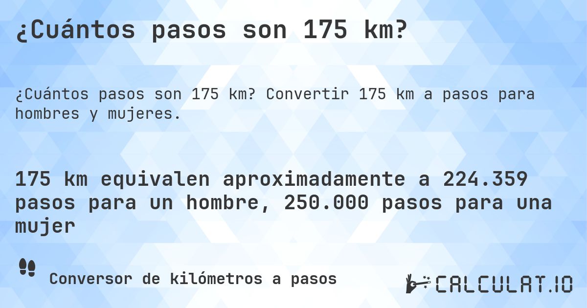 ¿Cuántos pasos son 175 km?. Convertir 175 km a pasos para hombres y mujeres.