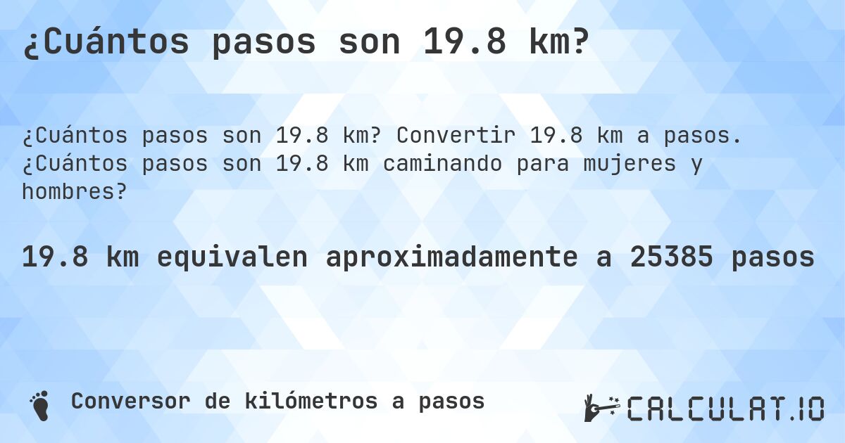 ¿Cuántos pasos son 19.8 km?. Convertir 19.8 km a pasos. ¿Cuántos pasos son 19.8 km caminando para mujeres y hombres?