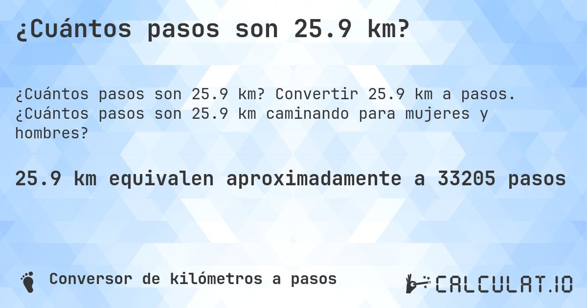 ¿Cuántos pasos son 25.9 km?. Convertir 25.9 km a pasos. ¿Cuántos pasos son 25.9 km caminando para mujeres y hombres?