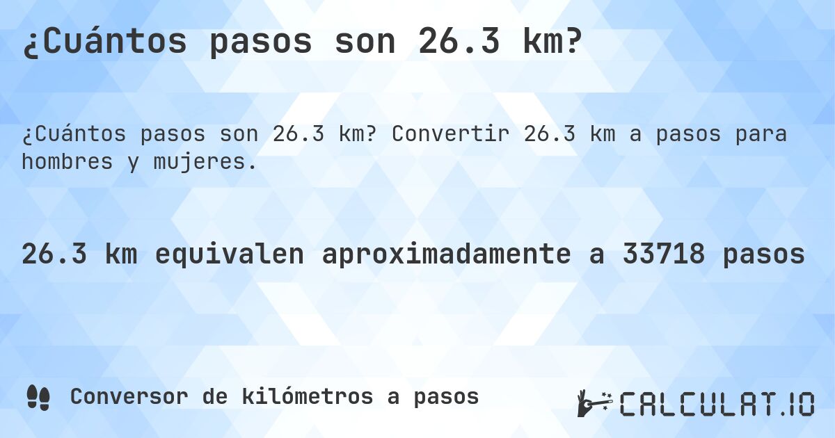 ¿Cuántos pasos son 26.3 km?. Convertir 26.3 km a pasos para hombres y mujeres.