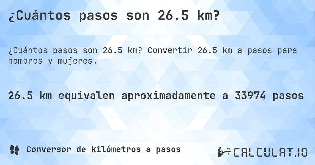 ¿Cuántos pasos son 26.5 km?. Convertir 26.5 km a pasos para hombres y mujeres.