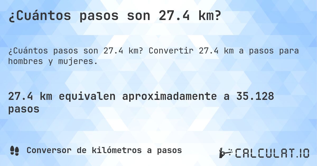 ¿Cuántos pasos son 27.4 km?. Convertir 27.4 km a pasos para hombres y mujeres.