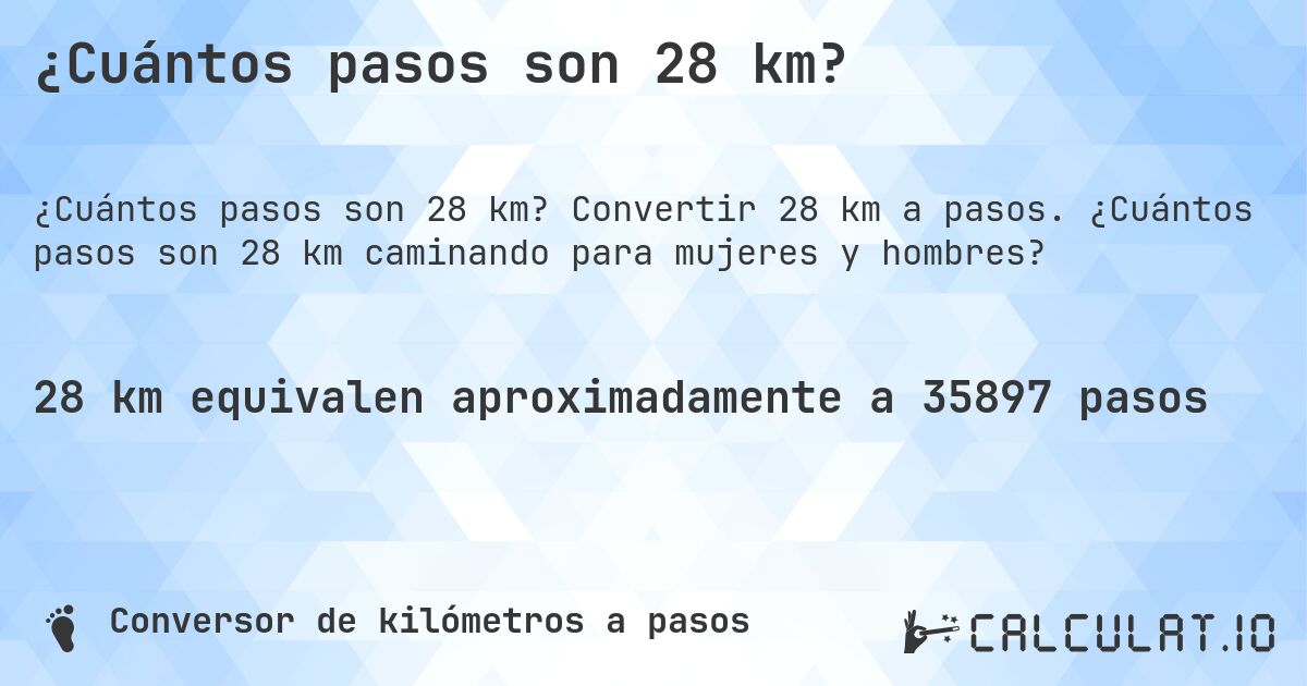 ¿Cuántos pasos son 28 km?. Convertir 28 km a pasos. ¿Cuántos pasos son 28 km caminando para mujeres y hombres?