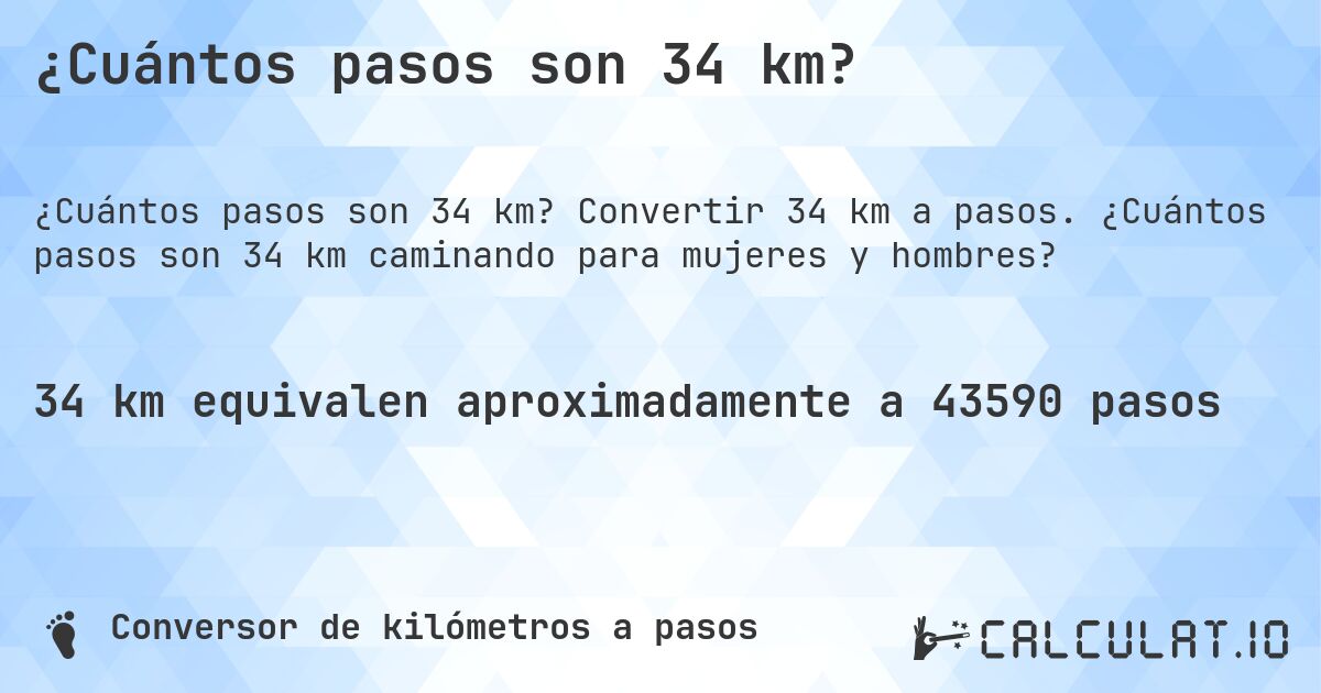 ¿Cuántos pasos son 34 km?. Convertir 34 km a pasos. ¿Cuántos pasos son 34 km caminando para mujeres y hombres?
