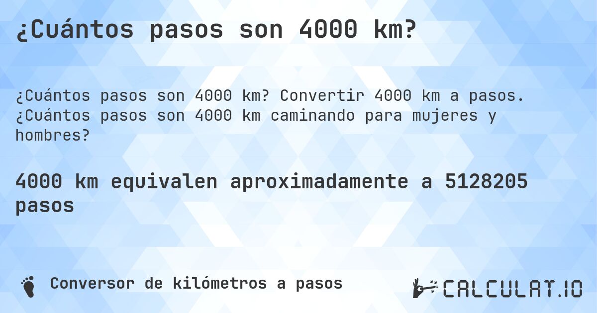¿Cuántos pasos son 4000 km?. Convertir 4000 km a pasos. ¿Cuántos pasos son 4000 km caminando para mujeres y hombres?