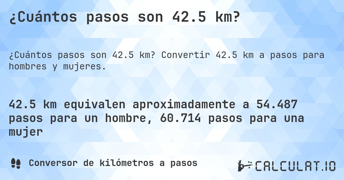 ¿Cuántos pasos son 42.5 km?. Convertir 42.5 km a pasos para hombres y mujeres.