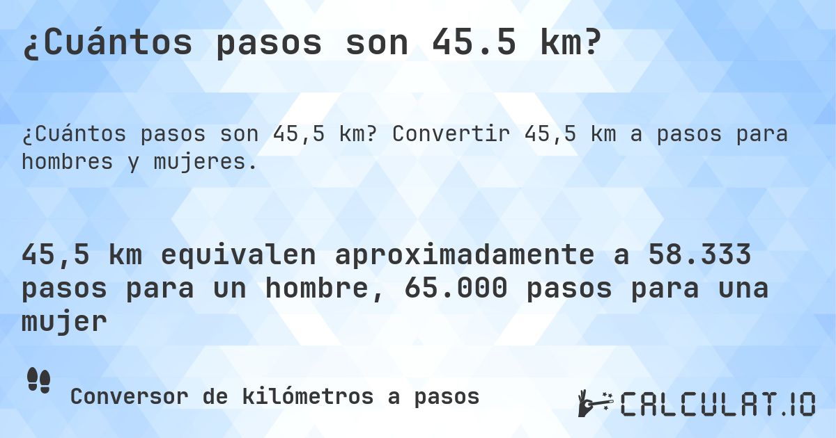 ¿Cuántos pasos son 45.5 km?. Convertir 45,5 km a pasos para hombres y mujeres.