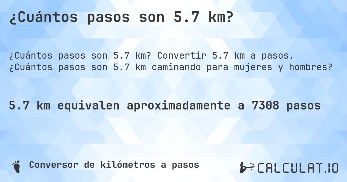 ¿Cuántos pasos son 5.7 km?. Convertir 5.7 km a pasos. ¿Cuántos pasos son 5.7 km caminando para mujeres y hombres?