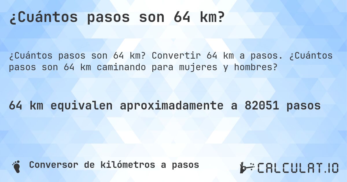 ¿Cuántos pasos son 64 km?. Convertir 64 km a pasos. ¿Cuántos pasos son 64 km caminando para mujeres y hombres?