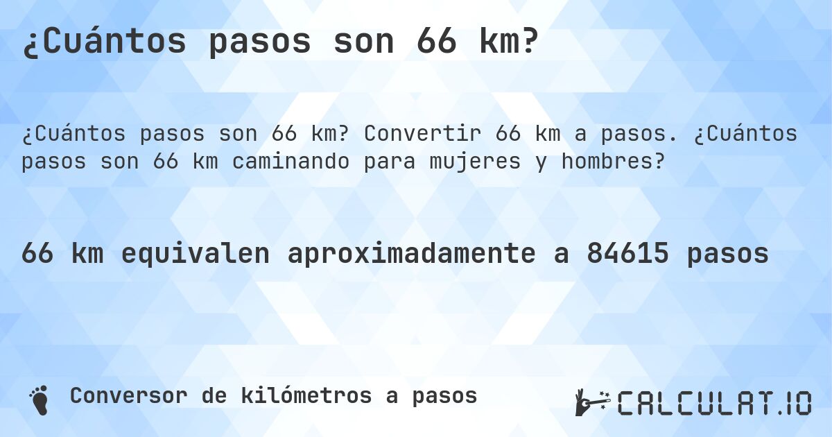 ¿Cuántos pasos son 66 km?. Convertir 66 km a pasos. ¿Cuántos pasos son 66 km caminando para mujeres y hombres?