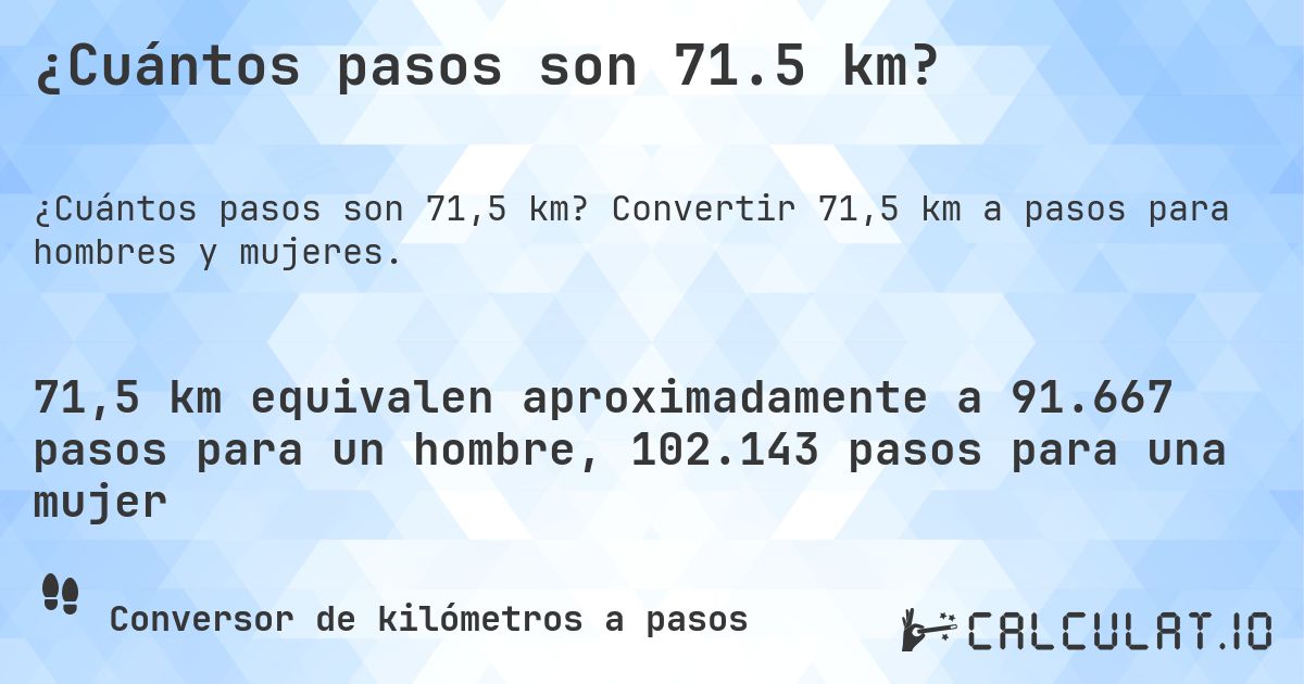 ¿Cuántos pasos son 71.5 km?. Convertir 71,5 km a pasos para hombres y mujeres.