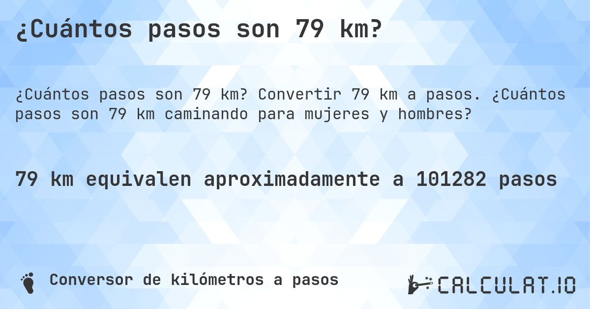 ¿Cuántos pasos son 79 km?. Convertir 79 km a pasos. ¿Cuántos pasos son 79 km caminando para mujeres y hombres?