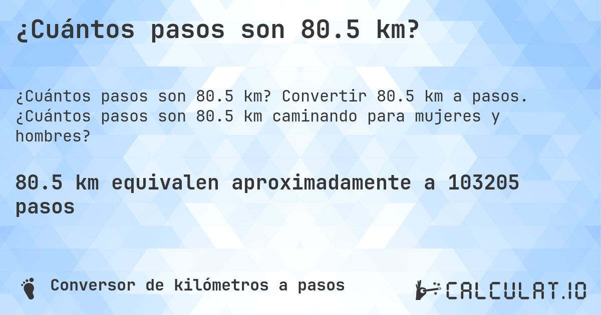 ¿Cuántos pasos son 80.5 km?. Convertir 80.5 km a pasos. ¿Cuántos pasos son 80.5 km caminando para mujeres y hombres?
