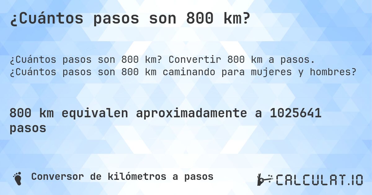 ¿Cuántos pasos son 800 km?. Convertir 800 km a pasos. ¿Cuántos pasos son 800 km caminando para mujeres y hombres?