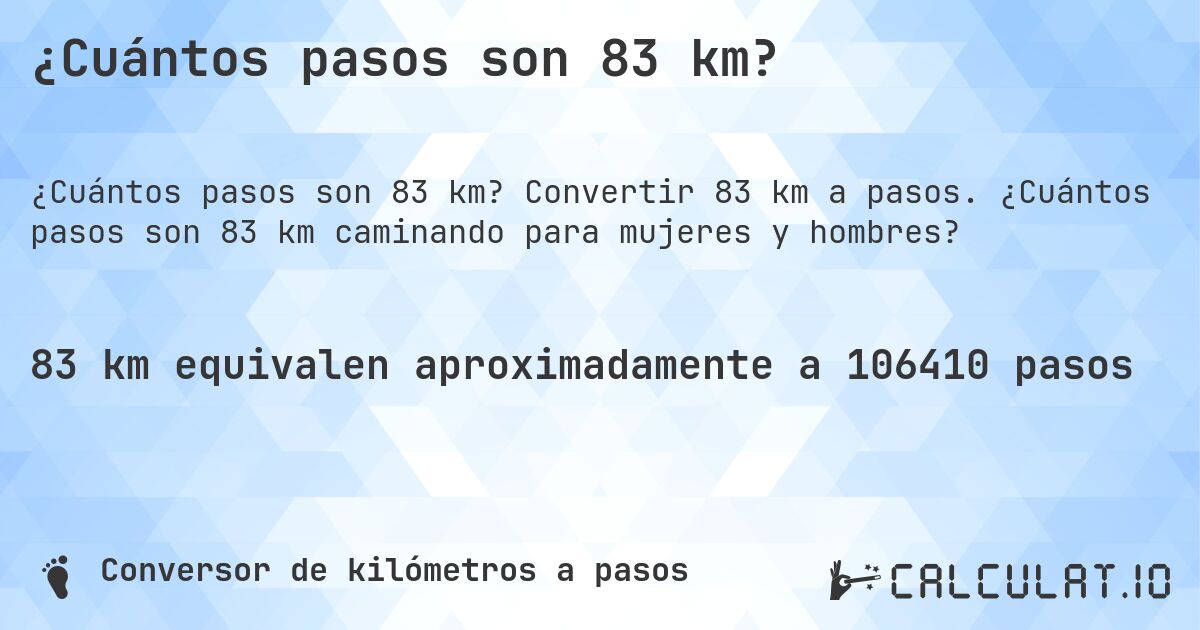 ¿Cuántos pasos son 83 km?. Convertir 83 km a pasos. ¿Cuántos pasos son 83 km caminando para mujeres y hombres?